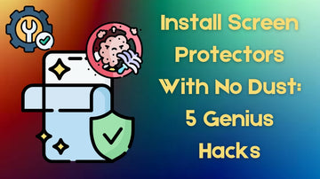 Dust-Free Screen Protector Installation: 5 Genius Hacks You Need to Try!