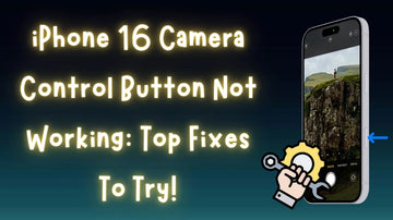 7-Fixes-for-the-iPhone-16-Camera-Control-Button-Not-Working-You-Won-t-Believe